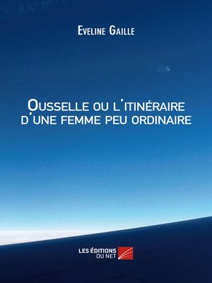 cover image of Ousselle ou l'itinéraire d'une femme peu ordinaire